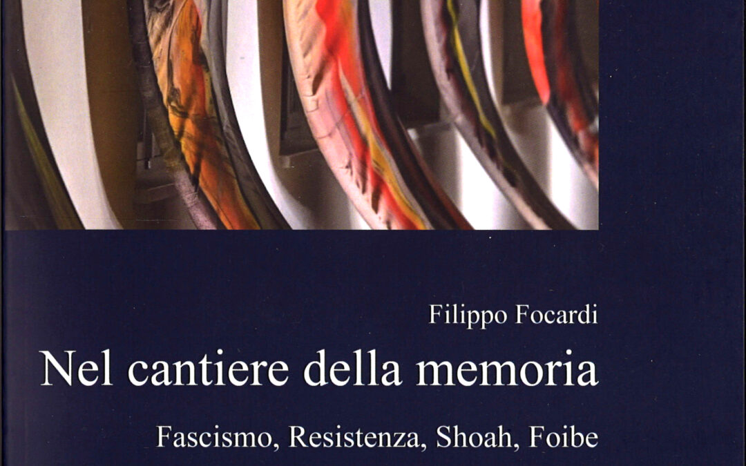 Nel cantiere della memoria. Fascismo, Resistenza, Shoah, Foibe