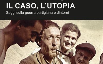 La necessità, il caso, l’utopia. Saggi sulla guerra partigiana e dintorni