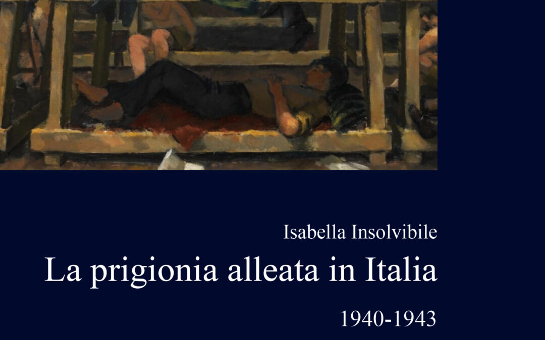 In libreria “La prigionia alleata in Italia. 1940-1943”, di Isabella Insolvibile