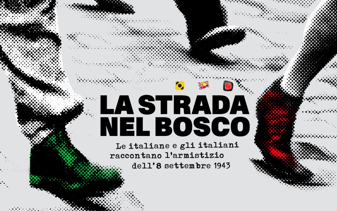 La strada nel bosco: le italiane e gli italiani raccontano l’armistizio del settembre 1943